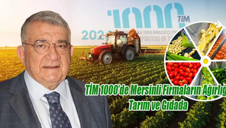 Türkiye İhracatçılar Meclisi (TİM) tarafından yayınlanan Türkiye’nin İlk 1000 İhracatçı Listesi açıklandı. Açıklanan listede, Mersin merkezli olarak 17 firma yer almaktadır. Bu firmaların 11’i tarım ve gıda sektöründe faaliyet göstermektedir.