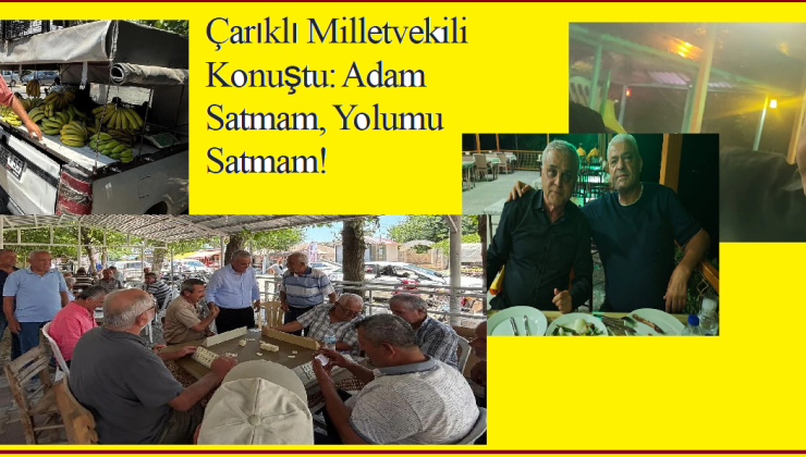 Çarıklı Milletvekili Konuştu: Adam Satmam, Yolumu Satmam!
