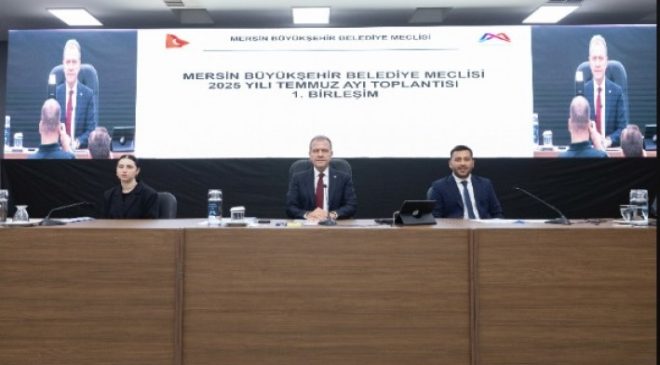 MERSİN BÜYÜKŞEHİR BELEDİYE MECLİSİ’NİN TEMMUZ AYI 1. BİRLEŞİMİ GERÇEKLEŞTİRİLDİ