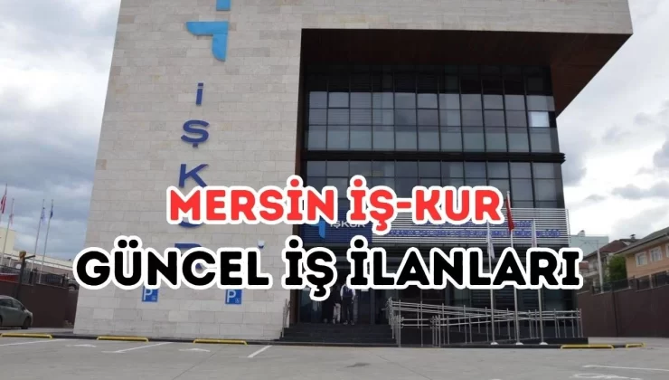 İŞKUR duyurdu: Mersin’deki bu şirket tecrübesiz personel alımı yapacak