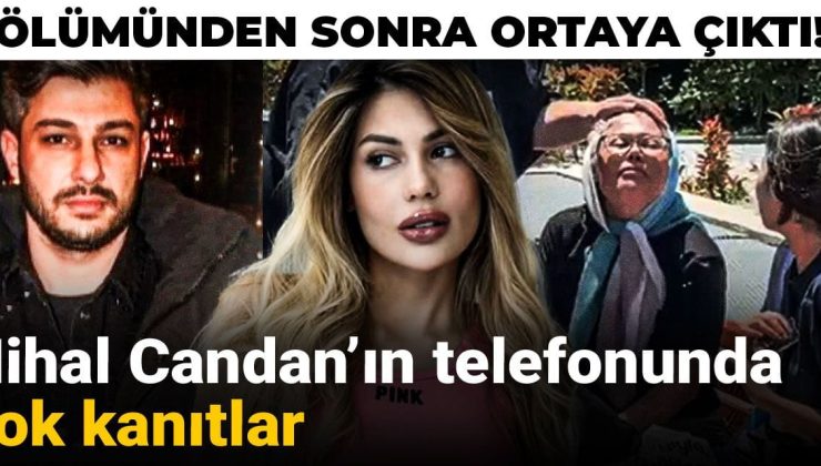 Ölümünden sonra ortaya çıktı! Nihal Candan’ın telefonunda şok kanıtlar