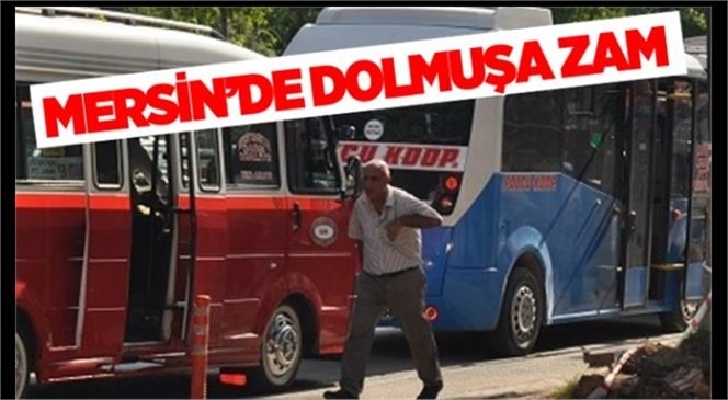 Mersin’de Dolmuş Ücretlerine Zam Geldi, İşte 10 Haziran Günü Yapılan Fiyat Güncellemesinin Detayları