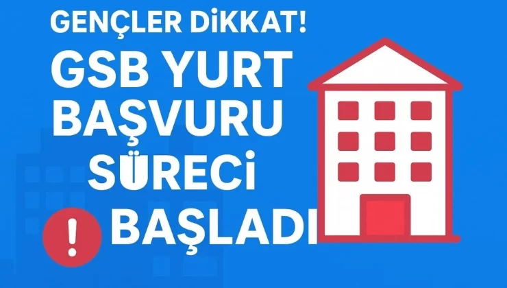 Gençler Dikkat! GSB Yurt Başvuruları Başladı, Hemen Yerini Garantile