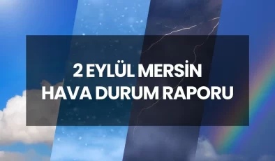 Meteoroloji’den uyarı! 2 Eylül Salı günü Mersin’de hava durumu nasıl olacak, yağmur yağacak mı? İşte Mersin için günlük ve 5 günlük hava durumu tahmini…