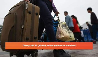 Türkiye’nin En Çok Göç Veren Şehirleri ve Nedenleri