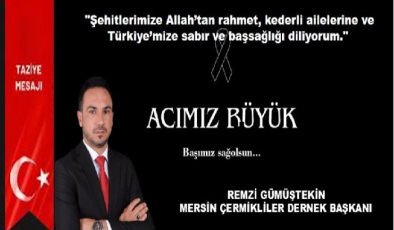 REMZİ GÜMÜŞTEKİN MERSİN ÇERMİKLİLER DERNEK BAŞKANIN,DAN TAZİYE MESAJI;