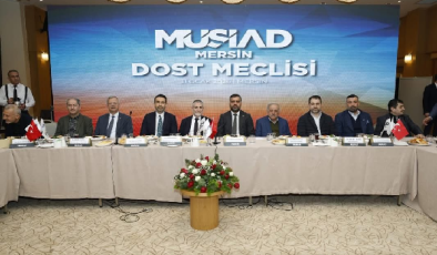 MÜSİAD Mersin’de “Dost Meclisi” Buluşması: Mersin’in Ekonomik Geleceği İstişare Edildi