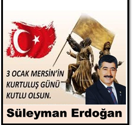 Toroslar belediyesi meclis üyesi  SÜLEYMAN ERDOĞAN DAN  3OCAK MERSİNİN KURTULUŞ GÜNÜ MESAJI