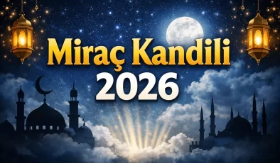 Miraç Kandili 2026 ne zaman, önemi ne? Hangi gün idrak edilecek? Diyanet açıkladı
