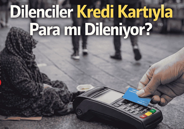 Dilenciler Kredi Kartıyla Para mı Dileniyor?