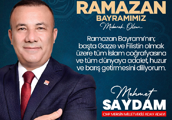 Mehmet Saydam CHP Mersin Milletvekili Aday Adayı RAMAZAN BAYRAMI MESAJI