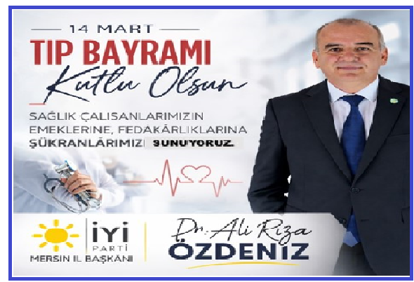 İYİ PARTİ MERSİN İL BAŞKANI DR. ALIRIZA ÖZDENİZ: “HEKİMLERİMİZİN EMEĞİ VE ONURU HAK ETTİĞİ DEĞERİ BULACAK”