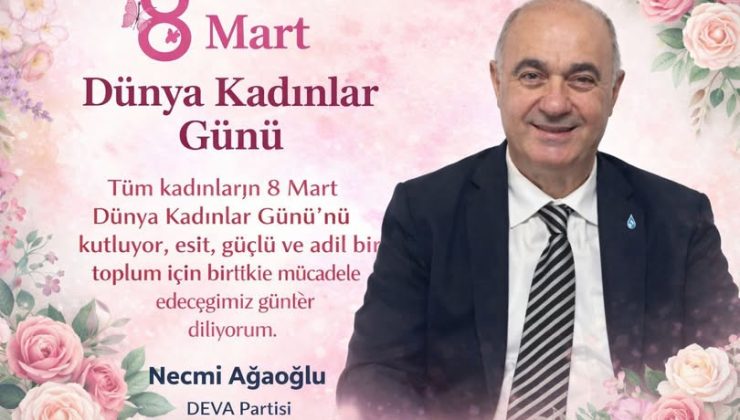 Necmi Ağaoğlu  DEVA Partisi  Mersin İl Başkanın dan 8 mart dünya kadınlar günü kutlama mesajı