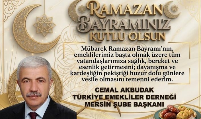 TÜRKİYE EMEKLİLER DERNEĞİ BAŞKANI CEMAL AKBUDAK’TAN RAMAZAN BAYRAM MESAJI