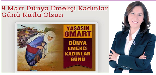 ZEHRA KORKMAZ DAN, 8 MART DÜNYA EMEKCİ KADINLAR GÜNÜ MESAJI;