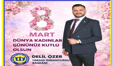 TARSUS İDMANYURDU SPORKULÜBÜ BAŞKANI DELİL ÖZER NİN,8-MART DÜNYA KADINLAR GÜNÜ MESAJI GÜÇLÜ KADINLARLA, AYDINLIK YARINLARA! GÜÇLÜ KADINLARLA, AYDINLIK YARINLARA!