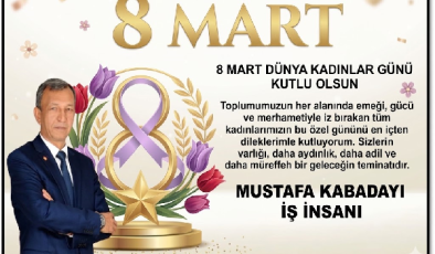 MUSTAFA KABADAYI DAN 8 MART DÜNYA EMEKCİ KADINLAR GÜNÜ MESAJI