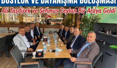 Dostluk ve Dayanışma Buluşması: Ali Taşdirek ve Şehmus Ceylan Bir Araya Geldi