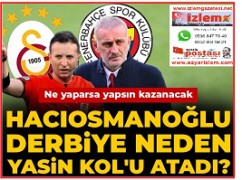 Hacıosmanoğlu derbiye neden Yasin Kol’u atadı: Ne yaparsa yapsın kazanacak