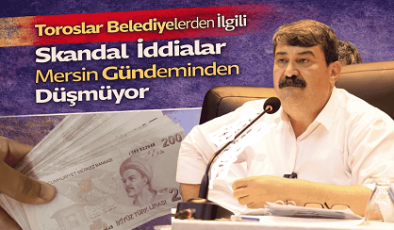 Toroslar Belediyesiyle İlgili Skandal İddialar Mersin Gündeminden Düşmüyor