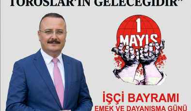 “EMEĞİN GÜCÜ, TOROSLAR’IN GELECEĞİDİR”