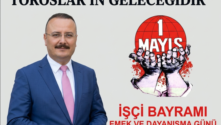 “EMEĞİN GÜCÜ, TOROSLAR’IN GELECEĞİDİR”