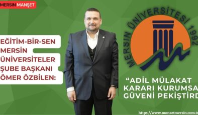 Eğitim-Bir-Sen Mersin Üniversiteler Şube Başkanı Ömer Özbilen: “Adil mülakat kararı kurumsal güveni pekiştirdi”