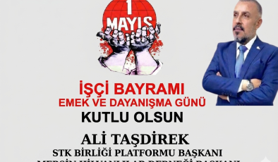 ALİ TAŞDİREK’TEN 1 MAYIS MESAJI: “EMEĞİN VE ALINTERİNİN YANINDAYIZ”