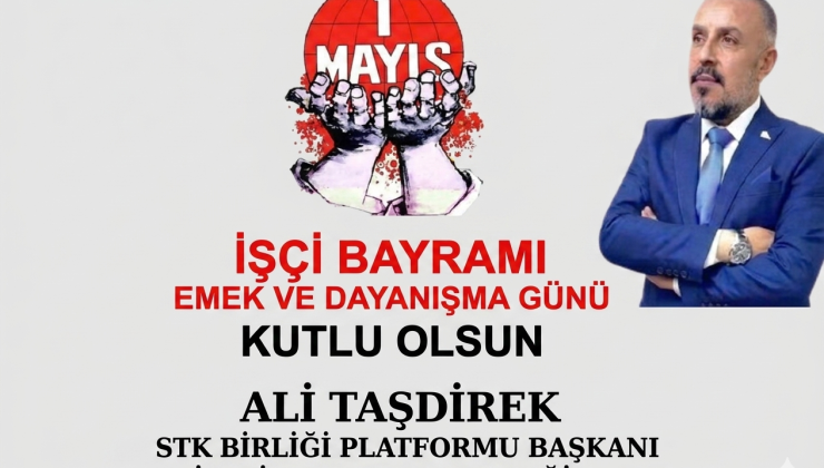 ALİ TAŞDİREK’TEN 1 MAYIS MESAJI: “EMEĞİN VE ALINTERİNİN YANINDAYIZ”