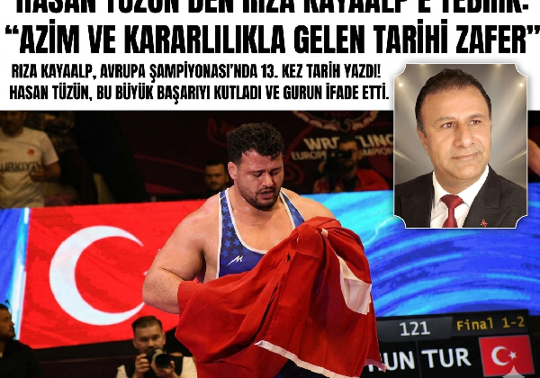 HASAN TÜZÜN’DEN RIZA KAYAALP’E TEBRİK: “AZİM VE KARARLILIKLA GELEN TARİHİ ZAFER”