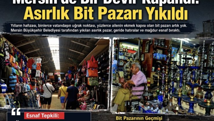 Mersin’de Bir Devir Kapandı Bir Kentin Hatırası Silindi Esnafın Yeri Değil, Umudlarıda Yıkıldı”