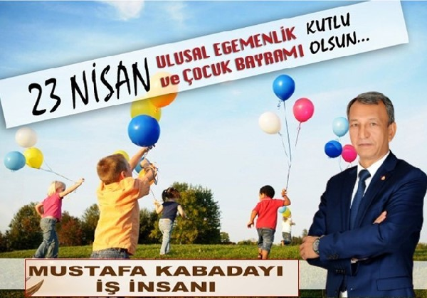 MUSATAFA KABADAYI İŞ İNSANI 23 NİSAN MESAJI