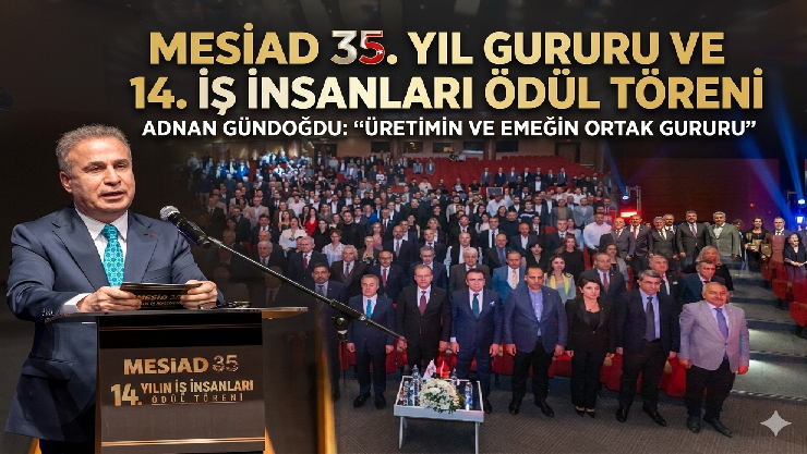 MESİAD 35. Yılını Gururla Kutladı: “Üretimin ve Emeğin Ortak Gururu”