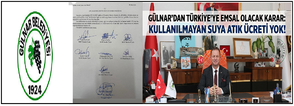 GÜLNAR’DAN TÜRKİYE’YE EMSAL OLACAK KARAR: KULLANILMAYAN SUYA ATIK ÜCRETİ YOK!