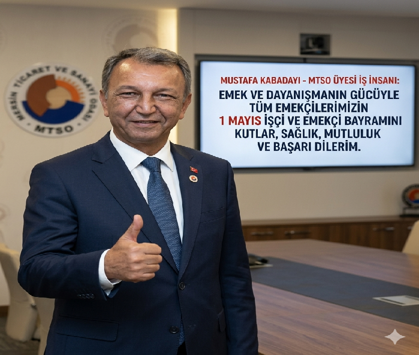 MTSO Üyesi Mustafa Kabadayı’dan 1 Mayıs Mesajı: “Emeğin Değeri, Geleceğimizin Teminatıdır”