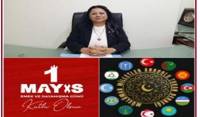 MÜSLÜMAN MİLLETLER ANADOLU TURAN DERNEĞİ GENEL BAŞKANI GÜNEY TÜZÜN,DEN   1 MAYIS MESAJI