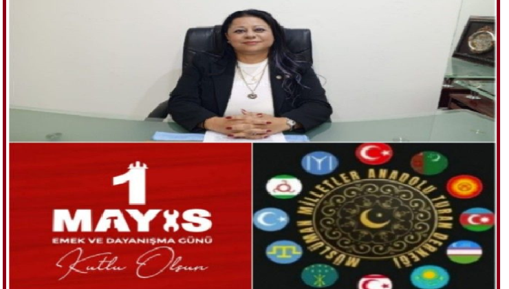 MÜSLÜMAN MİLLETLER ANADOLU TURAN DERNEĞİ GENEL BAŞKANI GÜNEY TÜZÜN,DEN   1 MAYIS MESAJI