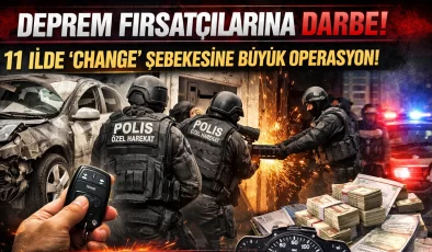 Mersin’de Deprem fırsatçılarına darbe: 11 ilde ‘change’ operasyonu