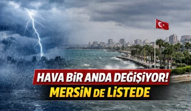 Plan yapacaklar dikkat! Mersin’de hava sürpriz yapacak