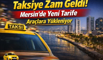Mersin’de taksi ücretlerine zam! Yeni tarife detayları açıklandı
