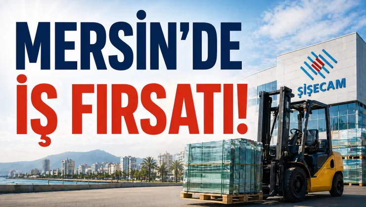 Bugün kaçıran üzülür! Mersin’de Şişecam personel alıyor