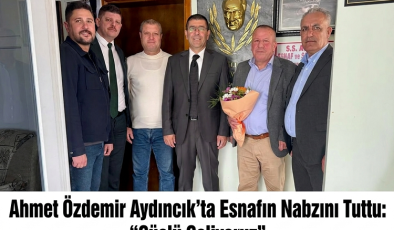 Ahmet Özdemir Aydıncık’ta Esnafın Nabzını Tuttu: “Güçlü Geliyoruz”