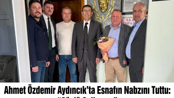 Ahmet Özdemir Aydıncık’ta Esnafın Nabzını Tuttu: “Güçlü Geliyoruz”