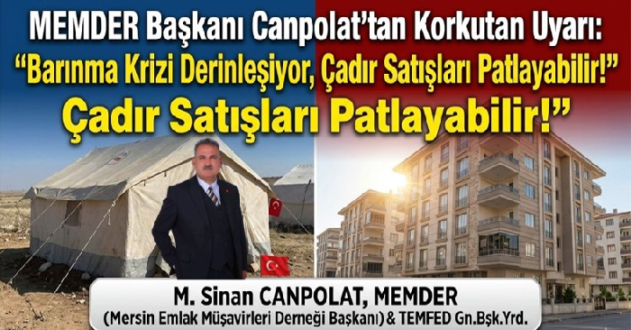 MEMDER Başkanı Canpolat’tan Korkutan Uyarı: “Barınma Krizi Derinleşiyor, Çadır Satışları Patlayabilir!”