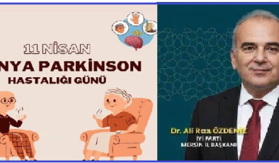İYİ Parti Mersin İl Başkanı Dr. Ali Rıza Özdeniz’den 11 Nisan Dünya Parkinson Hastalığı Günü Mesajı