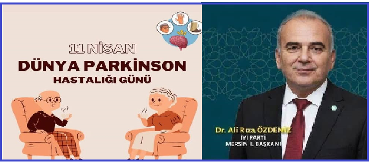 İYİ Parti Mersin İl Başkanı Dr. Ali Rıza Özdeniz’den 11 Nisan Dünya Parkinson Hastalığı Günü Mesajı