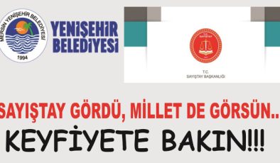 SAYIŞTAY YENİŞEHİR BELEDİYESİNDE USULSÜZLÜK VE YANLIŞLAR TESPİT ETTİ