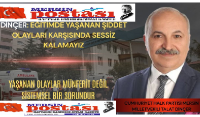 Talat Dinçer: Eğitim Yuvaları Güvenli Alanlar Olmaktan Uzaklaşıyor