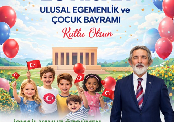 İSMAİL YAVUZ ÖZGÜVEN  YAVUZ TARIM 23  NİSAN KUTLAMA MESAJI