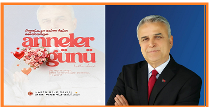 MERSİN MİLLETVEKİLİ HASAN UFUK ÇAKIR’DAN DUYGU DOLU ANNELER GÜNÜ MESAJI